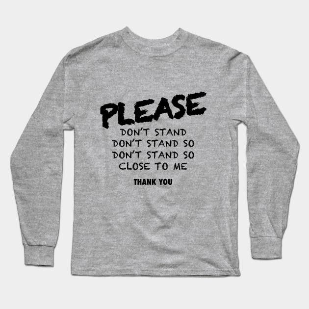 DOT'T STAND SO CLOSE TO ME Long Sleeve T-Shirt by JDR